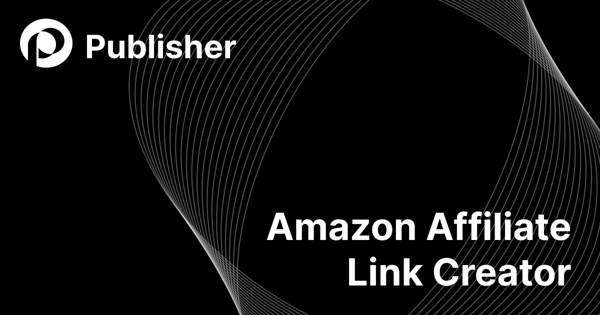 Amazon Affiliate Link Creator | Publisher